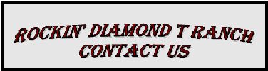 Rockin' Diamond T Ranch: Contact Us